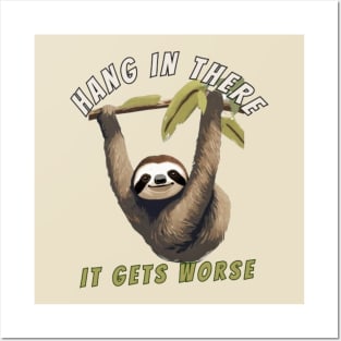 hang in there it gets worse sloth Posters and Art